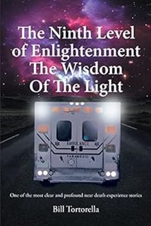 Access [EPUB KINDLE PDF EBOOK] The Ninth Level of Enlightenment: The Wisdom of the Light by Bill Tor