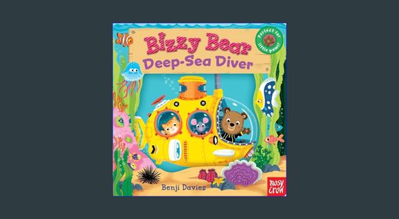 [PDF READ ONLINE] 📚 Bizzy Bear: Deep-Sea Diver     Board book – Illustrated, February 9, 2016 F