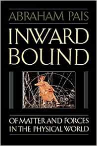 ACCESS [PDF EBOOK EPUB KINDLE] Inward Bound: Of Matter and Forces in the Physical World by Abraham P
