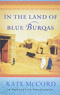 READ [EPUB KINDLE PDF EBOOK] In the Land of Blue Burqas by  Kate McCord 💕