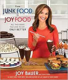 GET EPUB KINDLE PDF EBOOK From Junk Food to Joy Food: All the Foods You Love to Eat...Only Better by