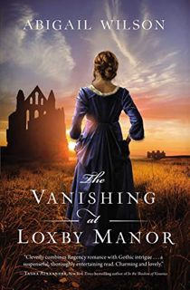 ACCESS [PDF EBOOK EPUB KINDLE] The Vanishing at Loxby Manor: A Regency Mystery by  Abigail Wilson 📑