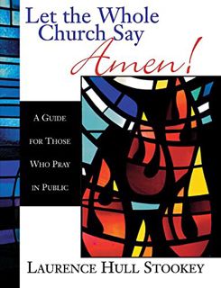 [ACCESS] [EPUB KINDLE PDF EBOOK] Let the Whole Church Say Amen!: A Guide for Those Who Pray in Publi