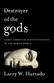 [Get] EPUB KINDLE PDF EBOOK Destroyer of the gods: Early Christian Distinctiveness in the Roman Worl