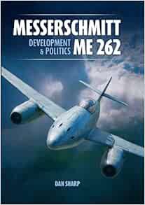 [VIEW] EBOOK EPUB KINDLE PDF Messerschmitt Me 262: Development and Politics (Secret Projects of the