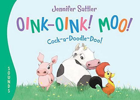 GET [KINDLE PDF EBOOK EPUB] Oink-Oink! Moo! Cock-a-Doodle-Doo! by  Jennifer Sattler &  Jennifer Satt