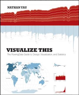 Access [PDF EBOOK EPUB KINDLE] Visualize This: The FlowingData Guide to Design, Visualization, and S