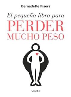 Access [PDF EBOOK EPUB KINDLE] El pequeño libro para perder mucho peso (Spanish Edition) by Bernadet