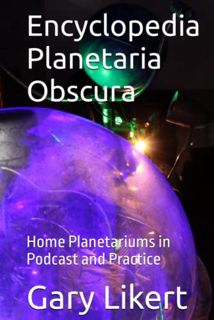 [Get] [EBOOK EPUB KINDLE PDF] Encyclopedia Planetaria Obscura: Home Planetariums in Podcast and Prac