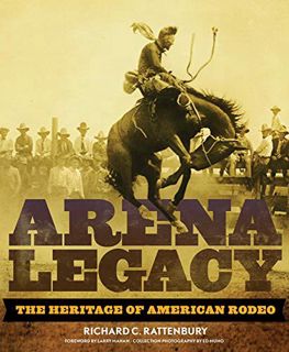 Read PDF EBOOK EPUB KINDLE Arena Legacy: The Heritage of American Rodeo (Volume 8) (The Western Lega
