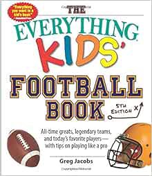 [Access] [EBOOK EPUB KINDLE PDF] The Everything Kids' Football Book: All-time Greats, Legendary Team