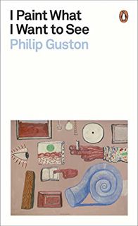 [VIEW] KINDLE PDF EBOOK EPUB I Paint What I Want to See by  Philip Guston 📄