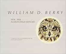 GET EPUB KINDLE PDF EBOOK William D Berry: 1954-1956 Alaskan Field Sketches by Elizabeth Berry,Willi