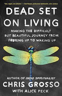 READ PDF EBOOK EPUB KINDLE Dead Set on Living: Making the Difficult but Beautiful Journey from F#*ki