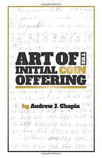[VIEW] [PDF EBOOK EPUB KINDLE] Art of the Initial Coin Offering: Lessons Learned from the Launch of