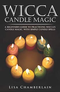 Read EPUB KINDLE PDF EBOOK Wicca Candle Magic: A Beginner’s Guide to Practicing Wiccan Candle Magic,
