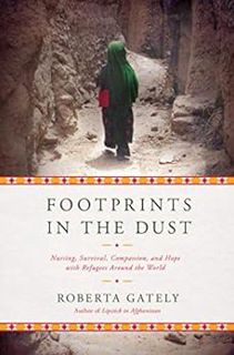 View [KINDLE PDF EBOOK EPUB] Footprints in the Dust: Nursing, Survival, Compassion, and Hope with Re