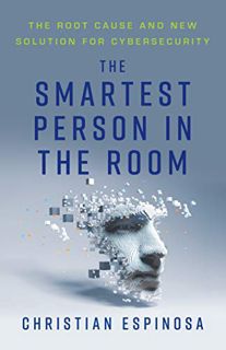 Get [EBOOK EPUB KINDLE PDF] The Smartest Person in the Room: The Root Cause and New Solution for Cyb