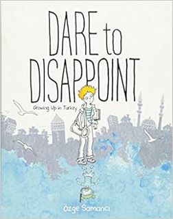[DOWNLOAD] 📗 PDF Dare to Disappoint: Growing Up in Turkey Full-Acces