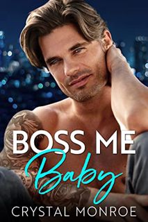 [Get] KINDLE PDF EBOOK EPUB Boss Me Baby: A Surprise Pregnancy Romance (Bosses and Babies) by  Cryst