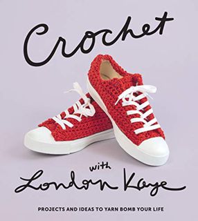 VIEW [KINDLE PDF EBOOK EPUB] Crochet with London Kaye: Projects and Ideas to Yarn Bomb Your Life by