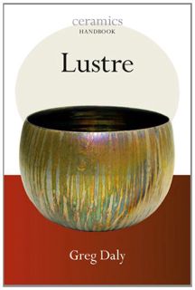 [Read] [EBOOK EPUB KINDLE PDF] Lustre (Ceramics Handbooks) by  Greg Daly 📒