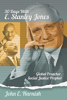 [GET] [KINDLE PDF EBOOK EPUB] Thirty Days with E. Stanley Jones: Global Preacher, Social Justice Pro