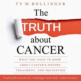 Get [EBOOK EPUB KINDLE PDF] The Truth About Cancer: What You Need to Know about Cancer's History, Tr