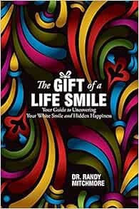 GET KINDLE PDF EBOOK EPUB The Gift of a Life Smile: Your Guide to Uncovering Your White Smile and Hi