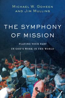 Get [EPUB KINDLE PDF EBOOK] The Symphony of Mission: Playing Your Part in God's Work in the World by
