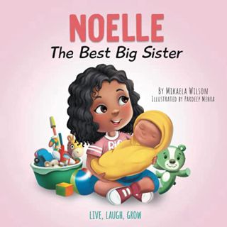 Access [EPUB KINDLE PDF EBOOK] Noelle The Best Big Sister: A Story to Help Prepare a Soon-To-Be Olde