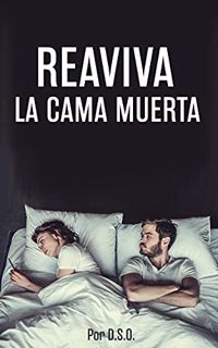 GET PDF EBOOK EPUB KINDLE Reaviva La Cama Muerta (Spanish Edition) by  DSO 💑