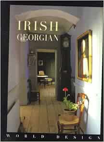 [READ] KINDLE PDF EBOOK EPUB Irish Georgian (World Design) by Herbert J. M. Ypma,Barbara Stoeltie,Re