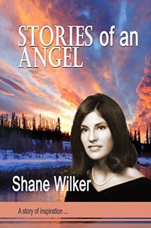 [View] PDF EBOOK EPUB KINDLE Stories of an Angel: I Will Always Love and Miss You by  Shane Wilker �