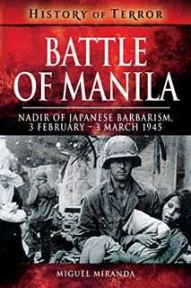 [View] EPUB KINDLE PDF EBOOK Battle of Manila: Nadir of Japanese Barbarism, 3 February – 3 March 194