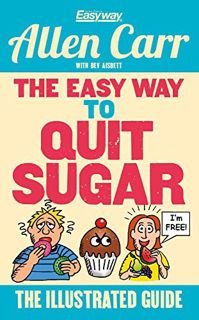 [READ] [KINDLE PDF EBOOK EPUB] The Easy Way to Quit Sugar: The Illustrated Guide (Allen Carr's Easyw