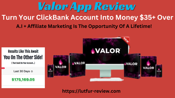 Valor App Review –  Turn Your ClickBank Account Into Money $35+ Over
