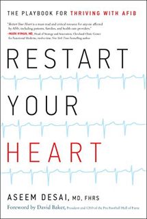 [Get] [PDF EBOOK EPUB KINDLE] Restart Your Heart: The Playbook for Thriving with AFib by  Aseem Desa