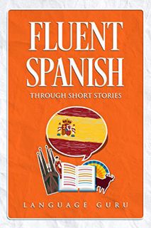 View EBOOK EPUB KINDLE PDF Fluent Spanish through Short Stories (Spanish Edition) by  Language Guru