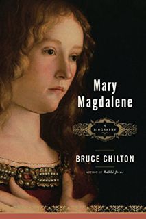 [View] [EBOOK EPUB KINDLE PDF] Mary Magdalene: A Biography by  Bruce Chilton ✔️