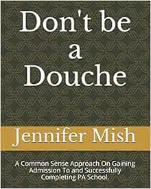 View [KINDLE PDF EBOOK EPUB] Don't be a Douche: A Common Sense Approach On Gaining Admission To and