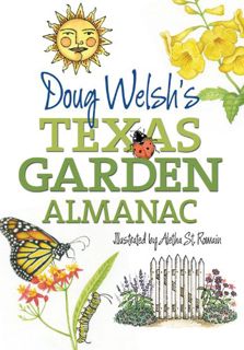 Access [EPUB KINDLE PDF EBOOK] Doug Welsh's Texas Garden Almanac (Texas A&M AgriLife Research and Ex