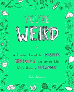 [READ] [PDF EBOOK EPUB KINDLE] You're Weird: A Creative Journal for Misfits, Oddballs, and Anyone El