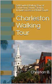 [Get] [EPUB KINDLE PDF EBOOK] Charleston Walking Tour and Travel Guide: Self Guided Walking Tour of