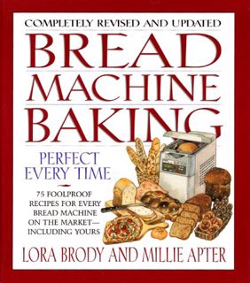 [Get] KINDLE PDF EBOOK EPUB Bread Machine Baking by  Lora Brody &  Millie Apter 💘