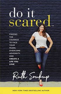 Access EPUB KINDLE PDF EBOOK Do It Scared: Finding the Courage to Face Your Fears, Overcome Adversit