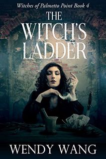 [Read] PDF EBOOK EPUB KINDLE The Witch's Ladder: Witches of Palmetto Point Book 4 by  Wendy Wang 🖍️