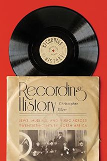Access [EBOOK EPUB KINDLE PDF] Recording History: Jews, Muslims, and Music across Twentieth-Century