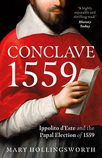GET [EBOOK EPUB KINDLE PDF] Conclave 1559: Ippolito d'Este and the Papal Election of 1559 by  Mary H