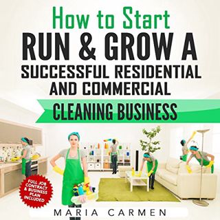 Access EPUB KINDLE PDF EBOOK How to Start, Run and Grow a Successful Residential & Commercial Cleani